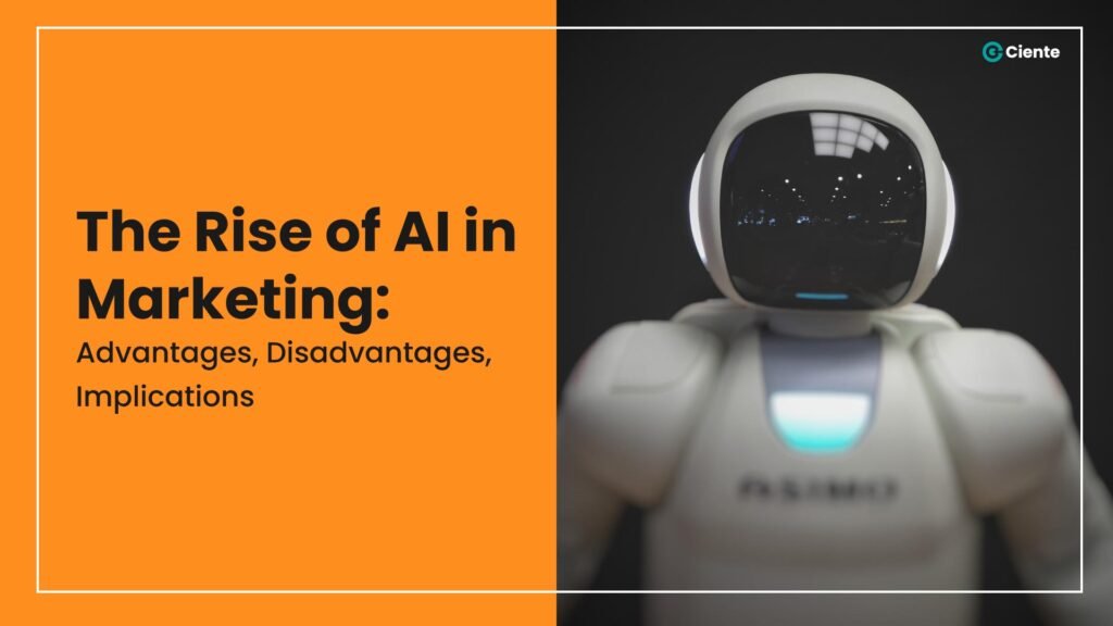 The Rise of AI in Marketing: Advantages, Disadvantages, and Implications