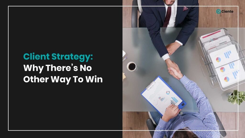 Client Strategy: why there’s no other way to win