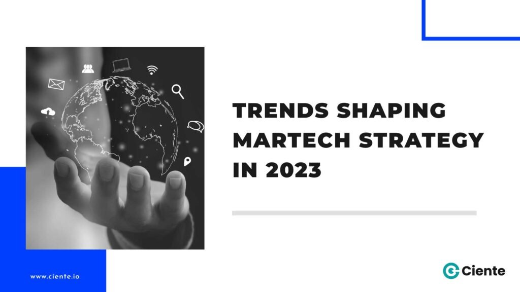 Trends Shaping MarTech Strategy in 2023