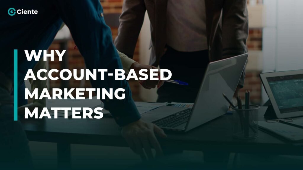 Why Account-Based Marketing Matters