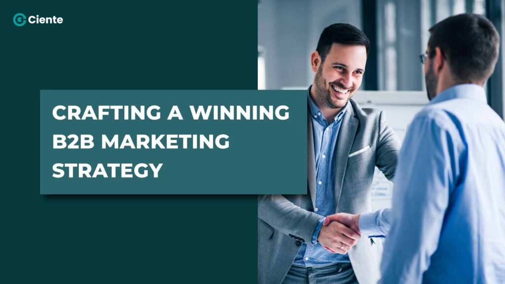 Crafting a Winning B2B Marketing Strategy