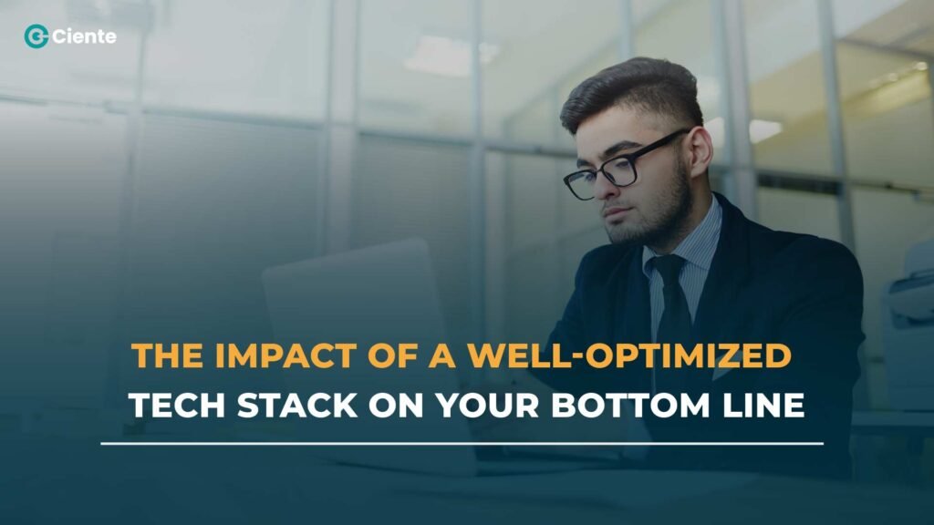 The Impact of a Well-Optimized Tech Stack on Your Bottom Line