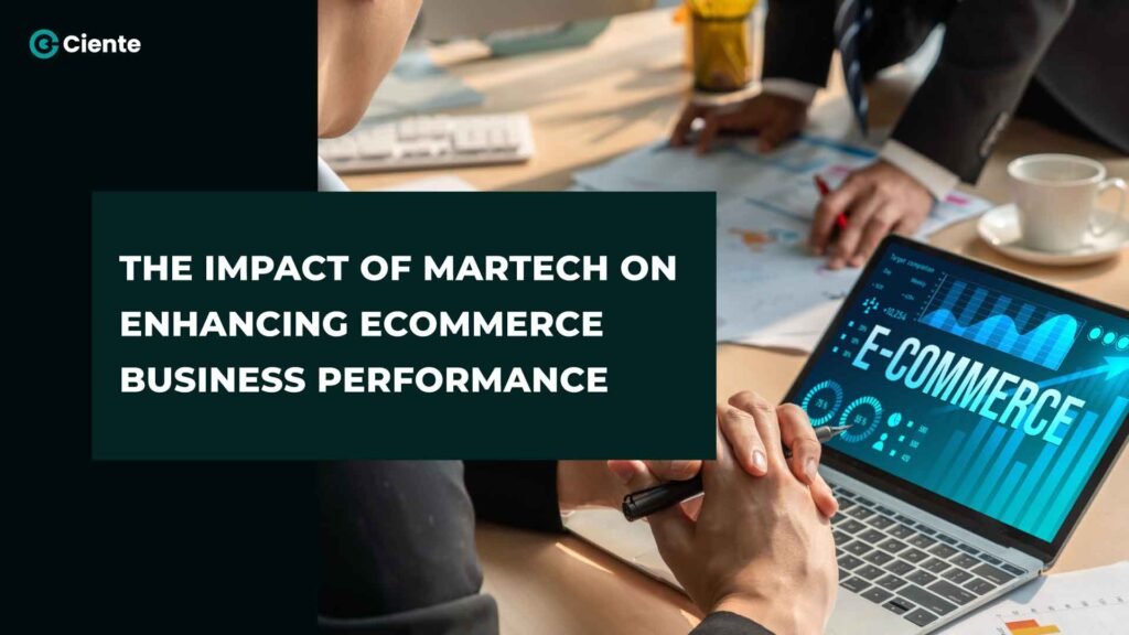 The Impact of MarTech on Enhancing E-Commerce Business Performance