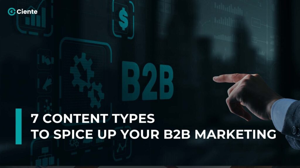 7 Content types to Spice up Your B2B Marketing