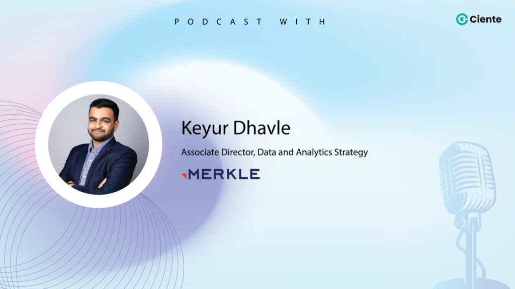 Techtalk by Ciente with Keyur Dhavle from Merkle : EP-32 Keyur Dhavle