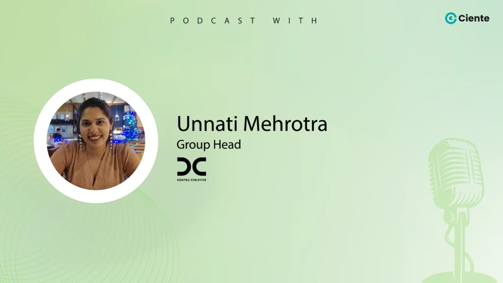 Techtalk by Ciente with Unnati Mehrotra from Dentsu Creative : EP-34 Unnati Mehrotra
