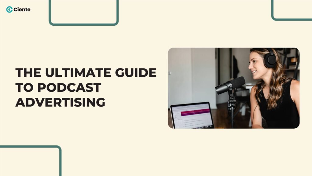 The Ultimate Guide to Podcast Advertising