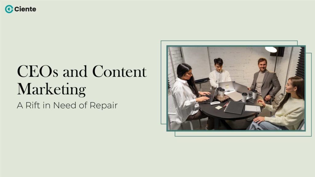 CEOs and Content Marketing: A Rift in Need of Repair