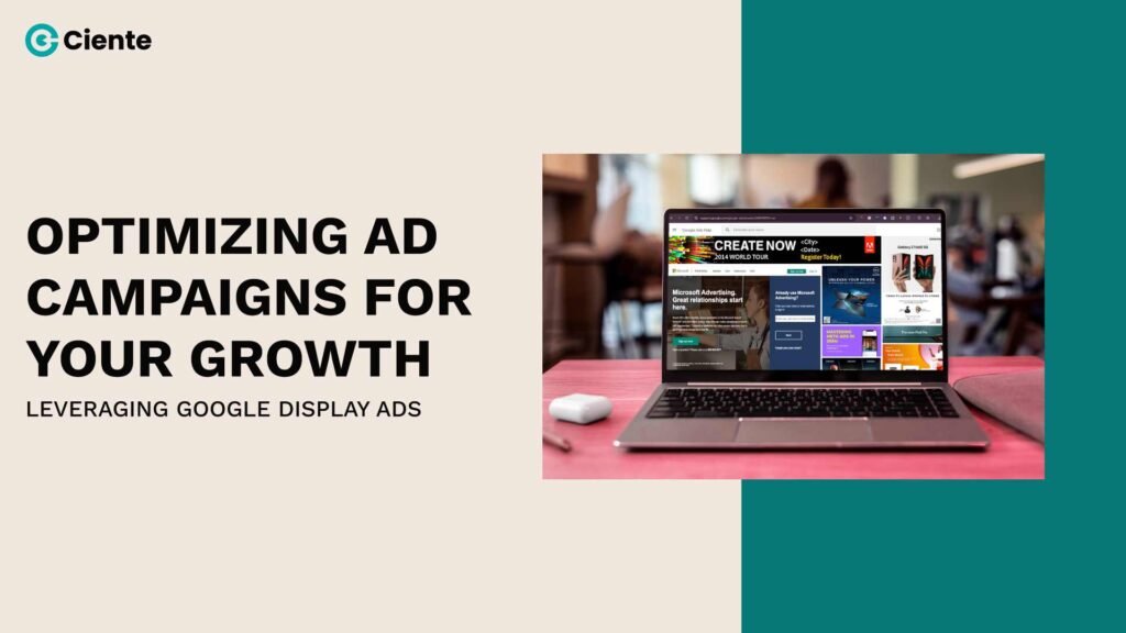 Optimizing Ad Campaigns for Your Growth: Leveraging Google Display Ads