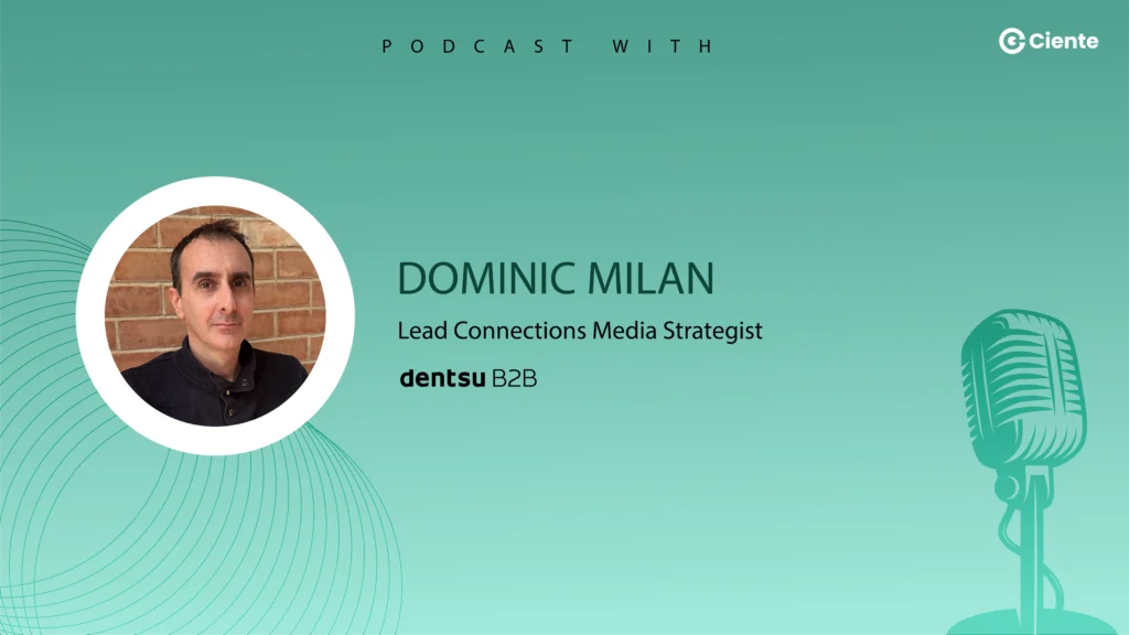 Techtalk by Ciente with Dominic Milan from Dentsu B2B : EP-45 Dominic Milan