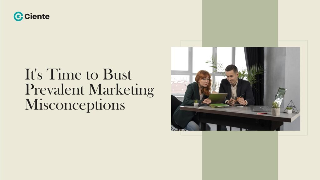 It's Time to Bust Prevalent Marketing Misconceptions