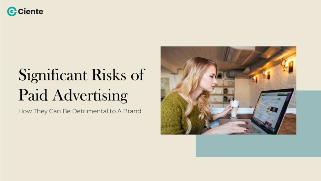 Significant Risks of Paid Advertising: How They Can Be Detrimental to A Brand