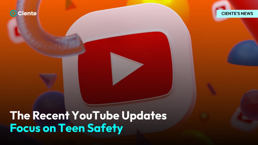 The Recent YouTube Updates Focus on Teen Safety