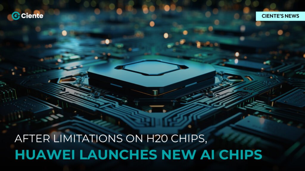 After Limitations on H20 Chips, Huawei Launches New AI Chips