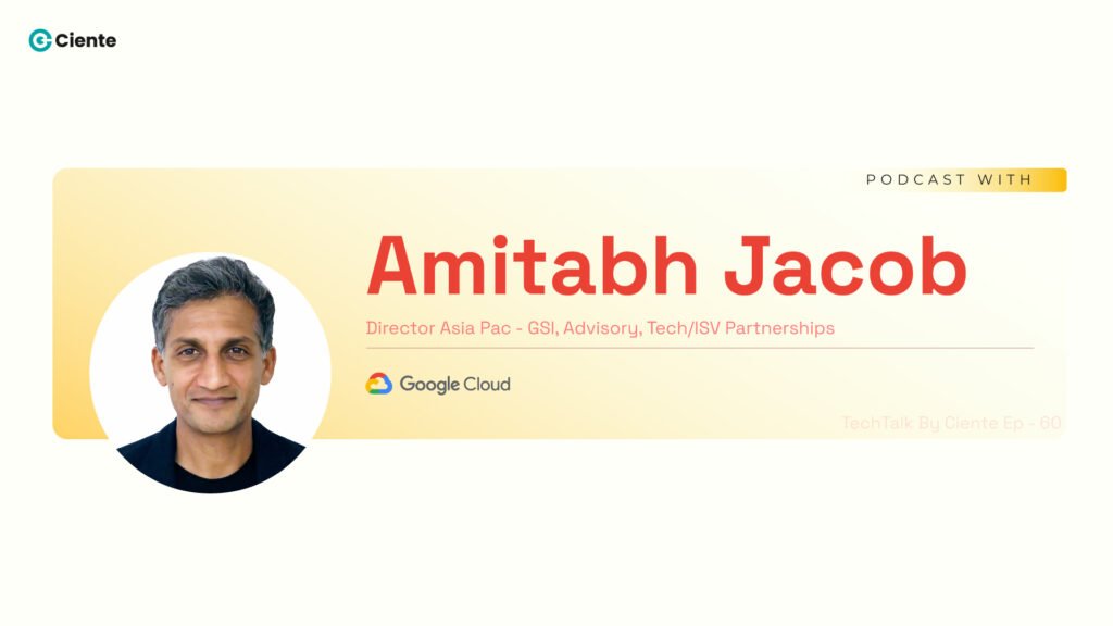 Techtalk by Ciente with Amitabh Jacob from Google Cloud : EP-60 Amitabh-Jacob-subdomain