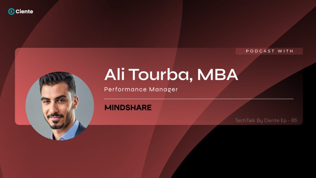 Techtalk by Ciente with Ali Tourba from MINDSHARE : EP-65 Ali-Tourba-Mindshare-MENA